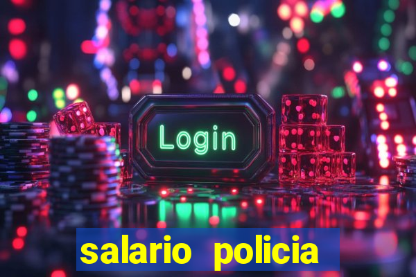 salario policia civil da bahia